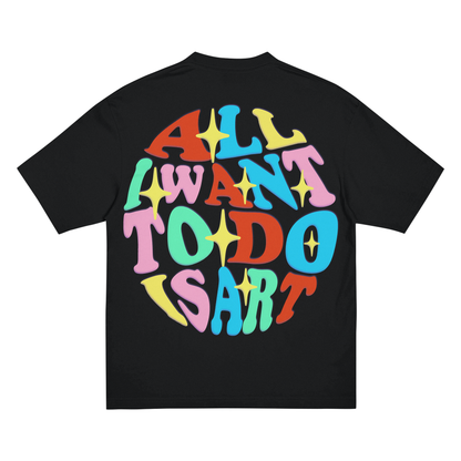 "ALL I WANT TO DO IS ART" SIGNATURE BLACK (OVER-SIZE) TEE